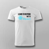 LEARN TO RESPOND NOT TO REACT SLOGAN T-shirt For Men