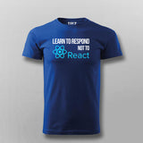 LEARN TO RESPOND NOT TO REACT SLOGAN T-shirt For Men Online Teez