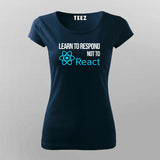 LEARN TO RESPOND NOT TO REACT SLOGAN T-Shirt For Women