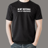 In My Defense I was Left Unsupervised T-Shirt For Men Online India