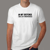 In My Defense I was Left Unsupervised T-Shirt For Men India