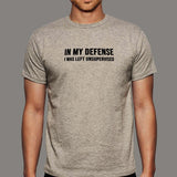 In My Defense I was Left Unsupervised T-Shirt For Men