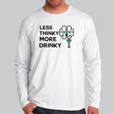 Less Thinky More Drinky Men's Funny Drinking T-Shirt