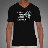 Less Thinky More Drinky Men's Funny Drinking V Neck T-Shirt India
