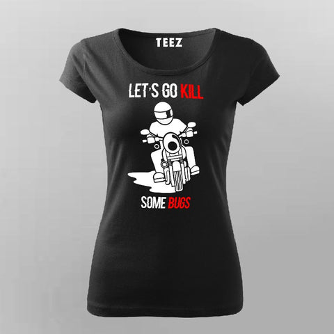Let's Go Kill Some Bugs Motorcycle T-Shirt For Women India