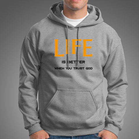 Life Is Better When You Trust God Hoodies For Men