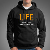 Life Is Better When You Trust God Hoodies For Men India 