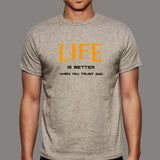 Life Is Better When You Trust God T-Shirt For Men