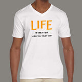 Life Is Better When You Trust God V Neck T-Shirt For Men Online