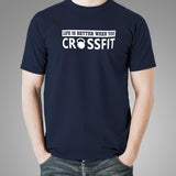 Life Is Better When You Crossfit T-Shirt For Men Online