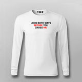 Look Both Ways Before You Cross Me T-Shirt For Men