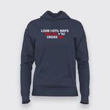 Look Both Ways Before You Cross Me Hoodies For Women