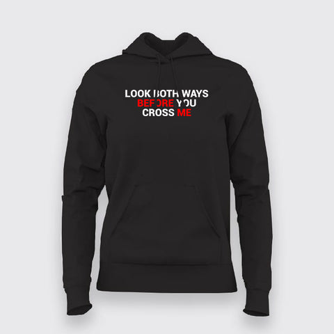 Look Both Ways Before You Cross Me Hoodies For Women Online India