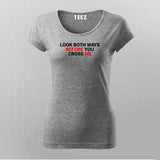 Look Both Ways Before You Cross Me T-Shirt For Women