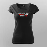 Look Both Ways Before You Cross Me T-Shirt For Women