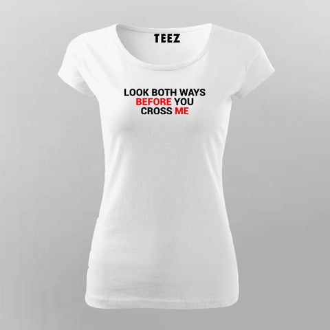 Look Both Ways Before You Cross Me T-Shirt For Women Online India