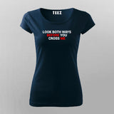 Look Both Ways Before You Cross Me T-Shirt For Women