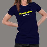 Make Apps Not War Women’s T-Shirt India