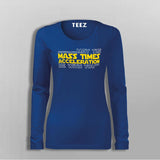 May The Mass Times Acceleration Be With You T-Shirt For Women