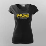 May The Mass Times Acceleration Be With You T-Shirt For Women Online India