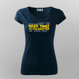 May The Mass Times Acceleration Be With You T-Shirt For Women