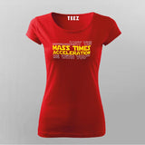 May The Mass Times Acceleration Be With You T-Shirt For Women