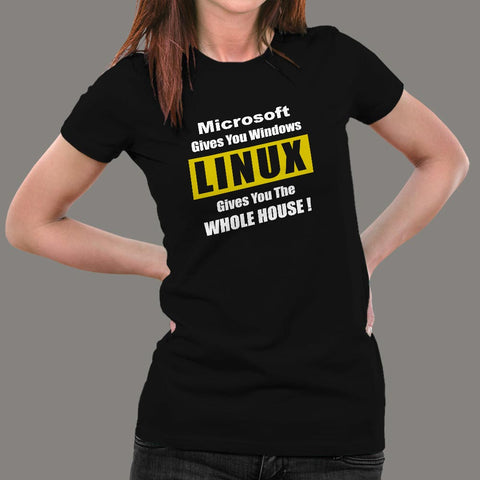 Microsoft Gives You Windows Linux Gives You The Whole House T-Shirt For Women Online India