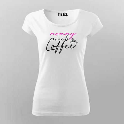 Mommy Needs Coffee T-Shirt For Women Online India