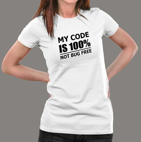 My Code Is 100% Not Bug Free Funny Programmer T-Shirt For Women