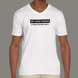 My Code Works I Have No Idea Why Funny Programmer V Neck T-Shirt For Men Online India