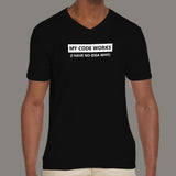 My Code Works I Have No Idea Why Funny Programmer V Neck T-Shirt For Men India