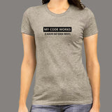 My Code Works I Have No Idea Why Funny Programmer T-Shirt For Women