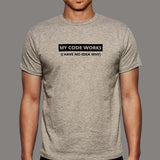 My Code Works I Have No Idea Why Funny Programmer T-Shirt For Men India