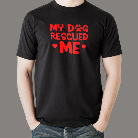 My Dog Rescued Me T-Shirt For Men Online India