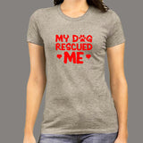 My Dog Rescued Me T-Shirt For Women