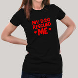 My Dog Rescued Me T-Shirt For Women Online India