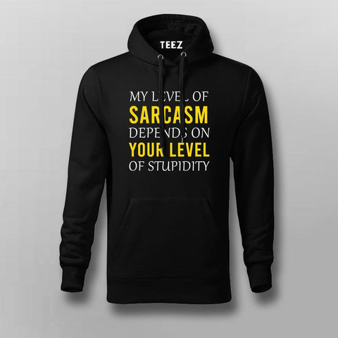My Level Of Sarcasm Depends On Your Level Of Stupidity Funny Hoodies For Men Online India
