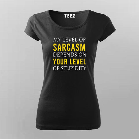 My Level Of Sarcasm Depends On Your Level Of Stupidity Funny T-Shirt For Women Online India