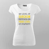 My Level Of Sarcasm Depends On Your Level Of Stupidity Funny T-Shirt For Women Online Teez