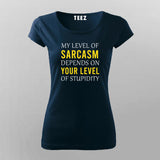 My Level Of Sarcasm Depends On Your Level Of Stupidity Funny T-Shirt For Women