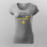 I Try To Be A Good Person But Sometimes My Mouth Doesn't Cooperate T-Shirt For Women