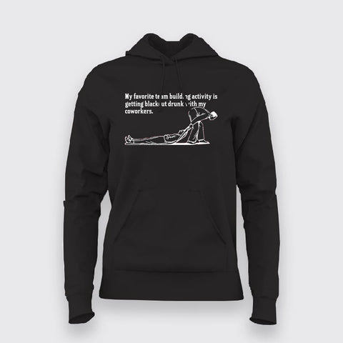 My Favorite Team Building Activity Is Getting Blackout Drunk With My Cowokers Funny Gym Hoodies For Women