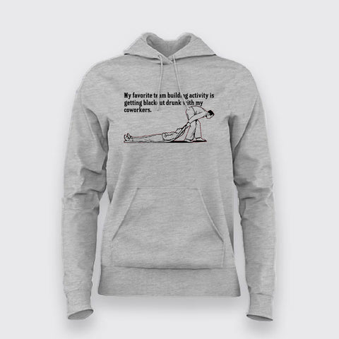My Favorite Team Building Activity Is Getting Blackout Drunk With My Cowokers Funny Gym Hoodies For Women