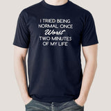 Tried Being Normal Once, Worst Two Minutes Of My Life Men's T-shirt