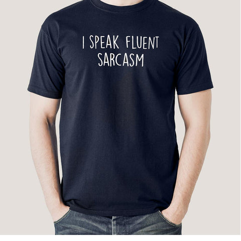 I Speak Fluent Sarcasm Men's T-shirt
