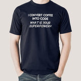 I Convert Coffee Into Code, What's Your Superpower? Men's T-shirt online india
