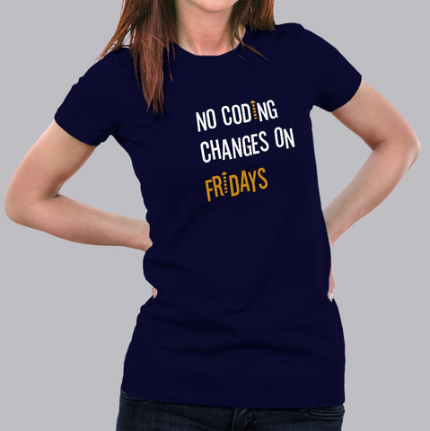 No Coding Changes On Fridays Programmer T-Shirt For Women Online India