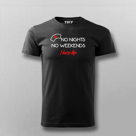 NO NIGHTS NO WEEKENDS NURSE LIFE NURSE PROFFESSION T-shirt For Men Online Teez