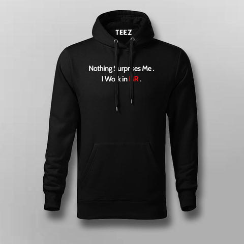 NOTHING SURPRISES TO ME I WORK IN HR Funny Hoodies For Men Online India