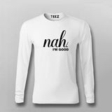 Nah, I'm Good Quotes T-shirt For Men